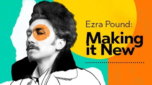 Ezra Pound: Making It New - Will Harris